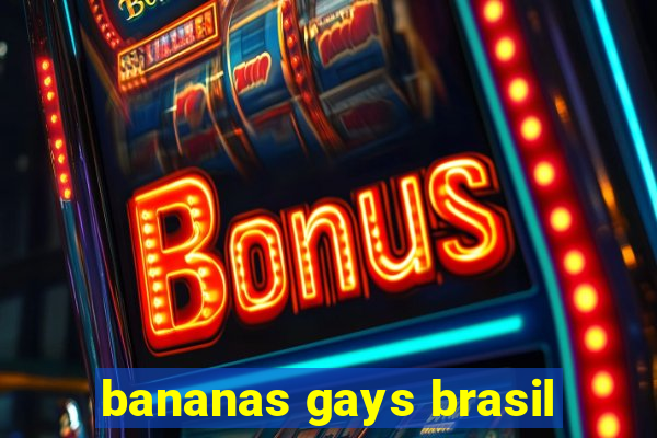 bananas gays brasil